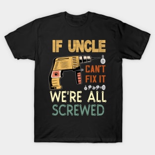 if uncle cant fix it we are all screwed..uncle funny gift T-Shirt